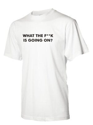 What the fuck is going on hvid t-shirt What the fuck is going on hvid t-shirt